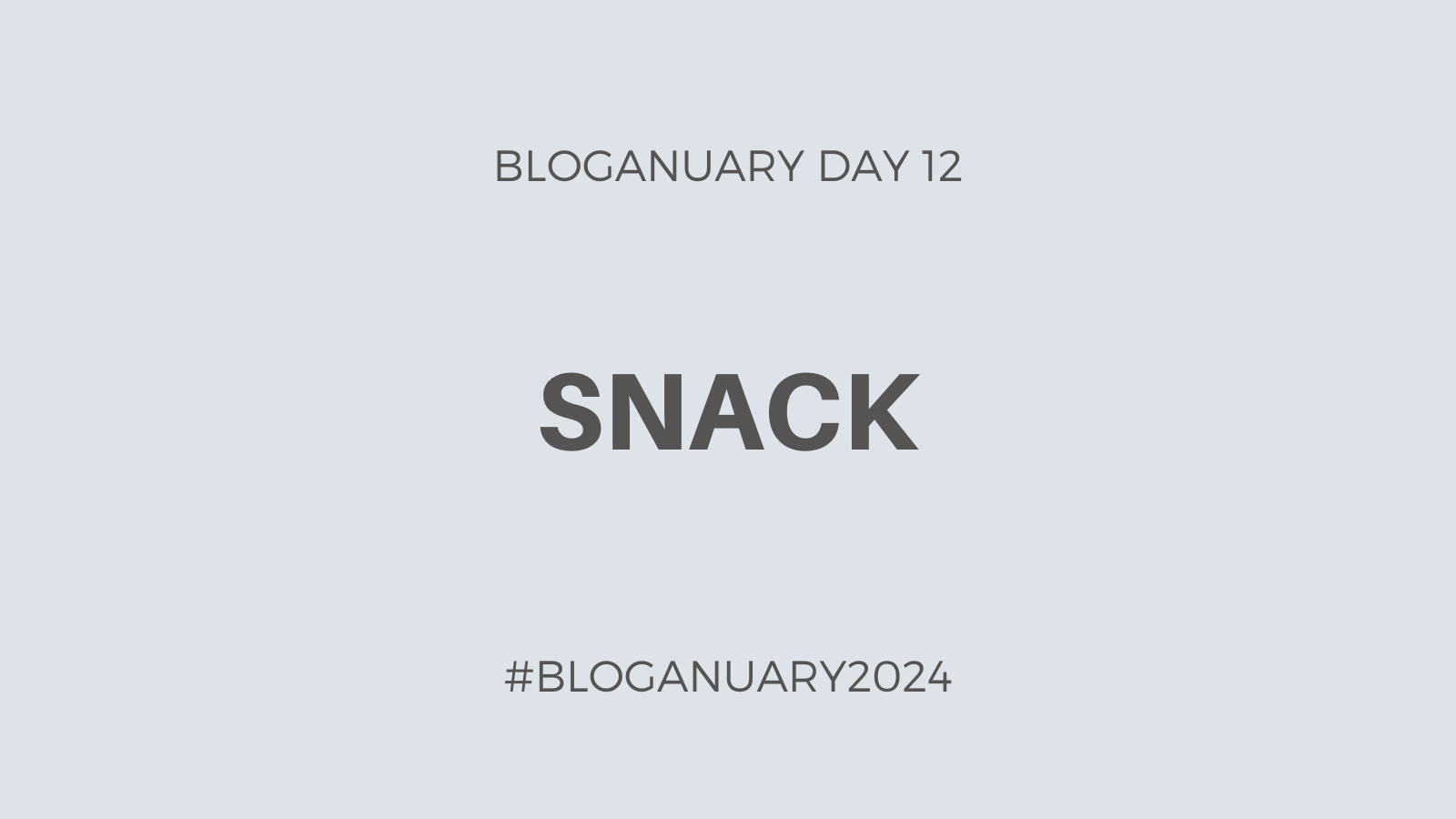 Bloganuary Day 12: Snack