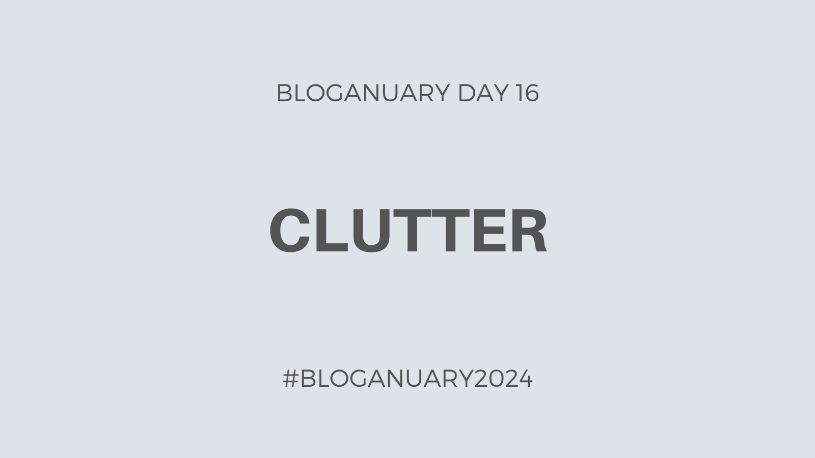 Bloganuary Day 16: Clutter