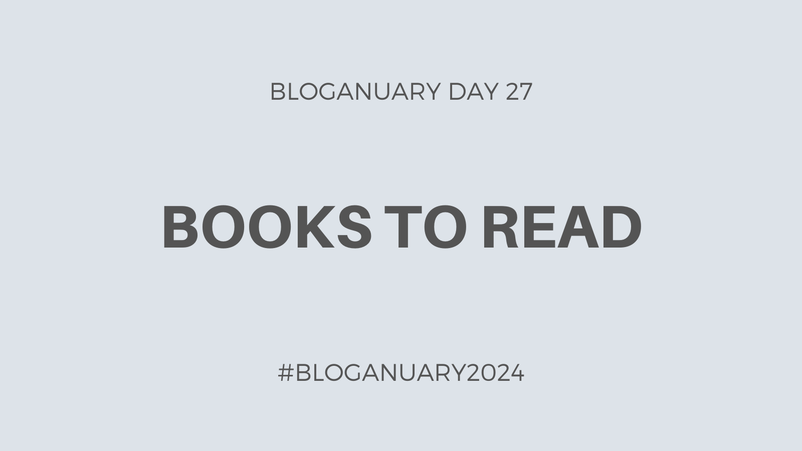 Bloganuary Day 27: Books to Read